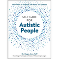 Self-Care for Autistic People: 100+ Ways to Recharge, De-Stress, and Unmask! - Hardcover